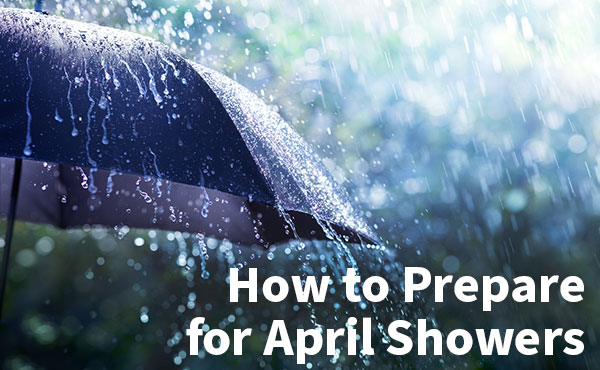 Prepare for April Showers Prepare for April Showers