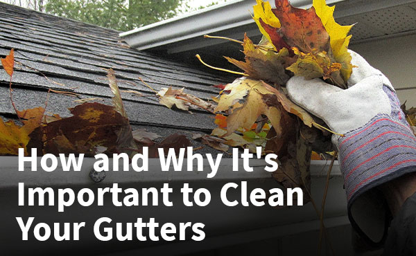How and Why It's Important to Clean Your Gutters How and Why It's Important to Clean Your Gutters