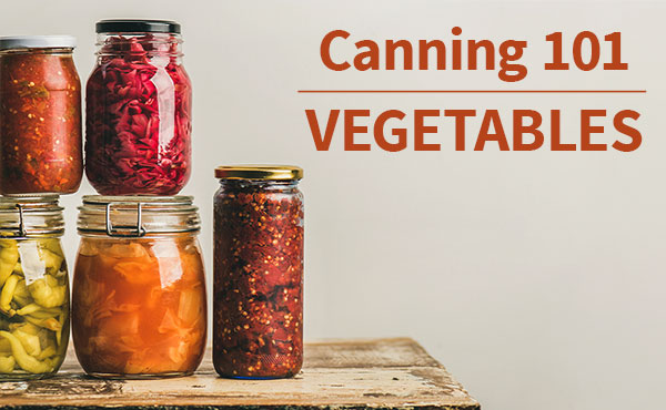 Vegetable Canning 101 Vegetable Canning 101