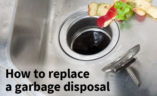 How to Replace Your Garbage Disposal How to Replace Your Garbage Disposal
