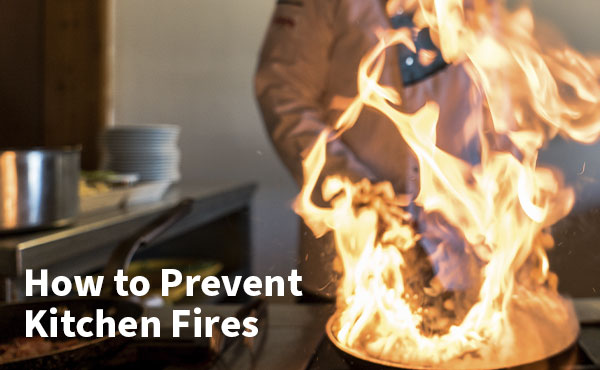How to Prevent and Prepare for Kitchen Fires How to Prevent and Prepare for Kitchen Fires