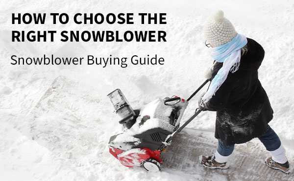 How to Choose the Right Snowblower How to Choose the Right Snowblower
