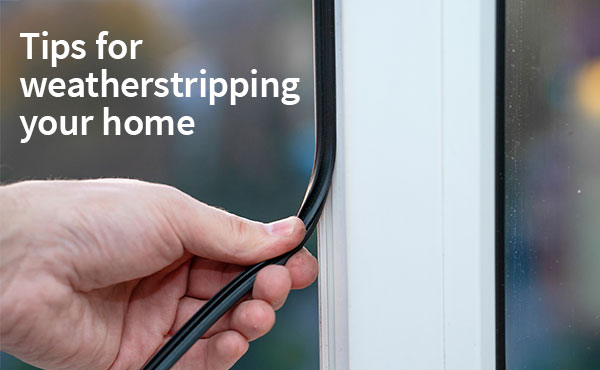 Tips for weatherstripping your home Tips for weatherstripping your home