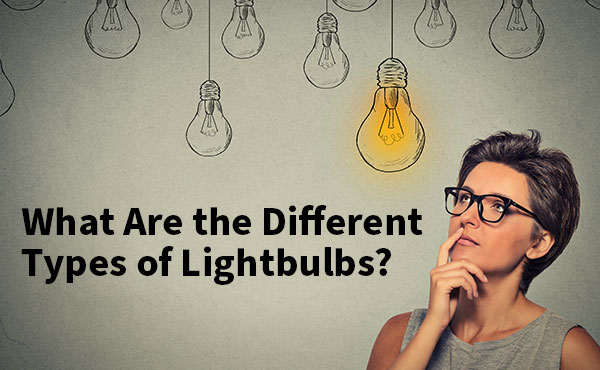 What Are the Different Types of Lightbulbs? What Are the Different Types of Lightbulbs?